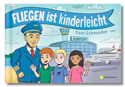 Fliegen ist kinderleicht: Mutmachendes Bilderbuch gegen Flugangst – Sicher & spaßig fliegen ab 5 Jahren