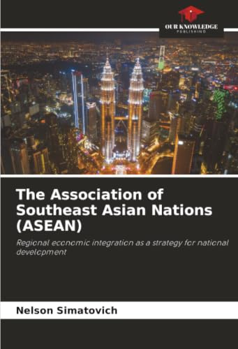 The Association of Southeast Asian Nations (ASEAN): Regional economic integration as a strategy for national development