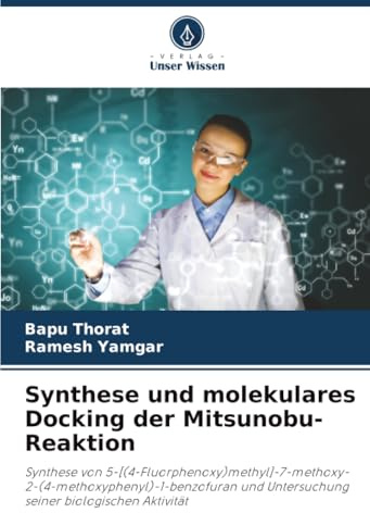 Synthese und molekulares Docking der Mitsunobu-Reaktion: Synthese von 5-[(4-Fluorphenoxy)methyl]-7-methoxy-2-(4-methoxyphenyl)-1-benzofuran und Untersuchung seiner biologischen Aktivität