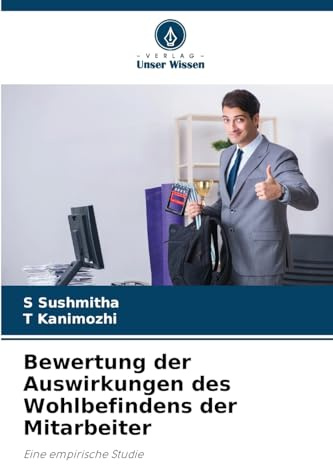 Bewertung der Auswirkungen des Wohlbefindens der Mitarbeiter: Eine empirische Studie