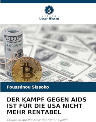 DER KAMPF GEGEN AIDS IST FÜR DIE USA NICHT MEHR RENTABEL: Optionen auf die Krise der Abhängigkeit
