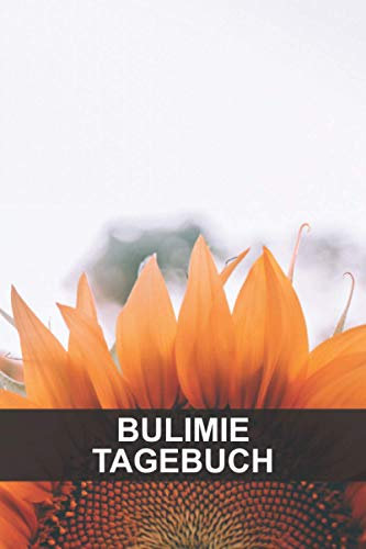 Bulimie Tagebuch: Selbsthilfe Tagebuch zum Heilen, besiegen und verstehen - Ernährungstagebuch - Stimmungstagebuch
