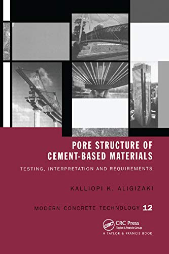Pore Structure of Cement-Based Materials: Testing, Interpretation and Requirements (Modern Concrete Technology, 12, Band 12)
