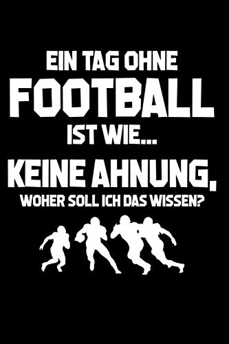 Tag ohne Football? Unmöglich!: Notizbuch / Notizheft für American Football Footballspieler-in Footballer A5 (6x9in) liniert mit Linien