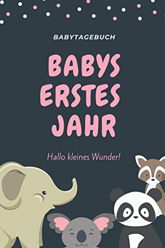BABYTAGEBUCH BABYS ERSTES JAHR HALLO KLEINES WUNDER: A5 Notizbuch blanko als Geschenk zur Geburt | Geschenkidee für werdene Mütter zur Schwangerschaft | Baby-Tagebuch | Babyalbum | Babys erstes Jahr