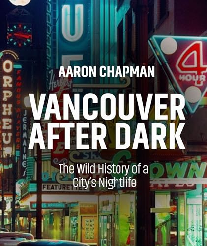 Vancouver After Dark: The Wild History of a City's Nightlife