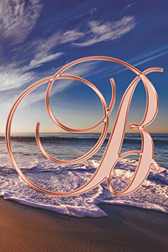 B Journal: A Monogram B Initial Capital Letter Notebook For Writing And Notes: Great Personalized Gift For All First, Middle, Or Last Names (Rose Gold Sunset Beach Print)