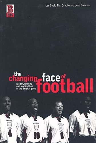 The Changing Face of Football: Racism, Multiculturalism and Identity in the English Game