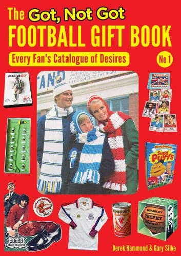 The Got, Not Got Football Gift Book: Every Fan's Catalogue of Desires: 1
