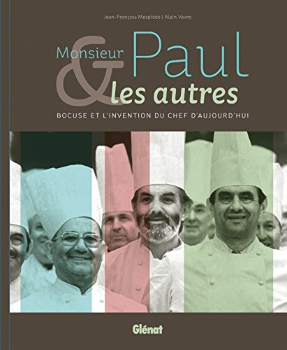 Monsieur Paul et les autres: Bocuse ou l'invention du chef d'aujourd'hui