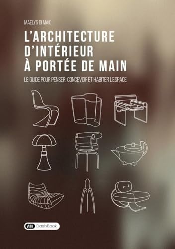 L’architecture d'intérieur à portée de main: Le guide pour penser, concevoir et habiter l'espace
