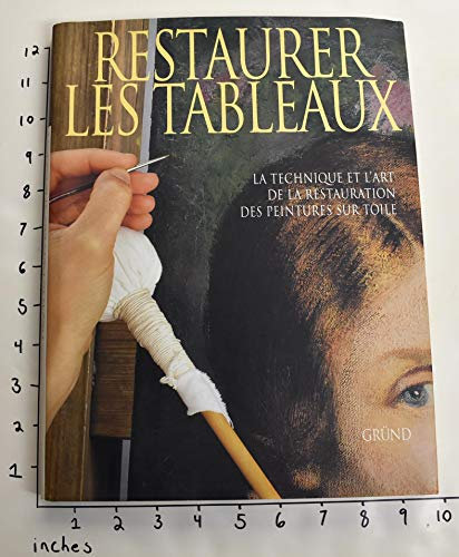 Restaurer les tableaux: La technique et l'art de la restauration des peintures sur toile