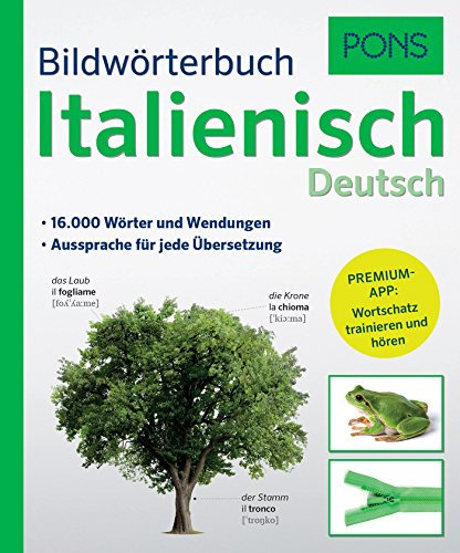 PONS Bildwörterbuch Italienisch: 16.000 Wörter und Wendungen. Mit Premium-App!: 16.000 Wörter und Wendungen. Aussprache für jede Übersetzung. Premium-App: Wortschatz trainieren und hören
