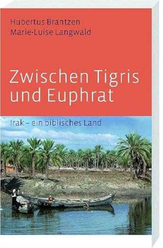 Zwischen Tigris und Euphrat: Irak – ein biblisches Land