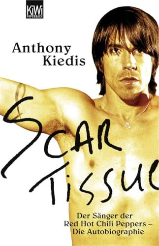 Scar Tissue: Der Sänger der Red Hot Chili Peppers - Die Autobiographie