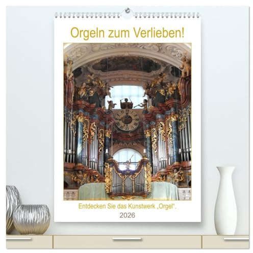 Orgeln zum Verlieben! (hochwertiger Premium Wandkalender 2026 DIN A2 hoch), Kunstdruck in Hochglanz: Entdecken Sie das Kunstwerk Orgel (CALVENDO Kunst)