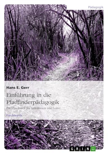 Einführung in die Pfadfinderpädagogik: Ein Handbuch für Leiterinnen und Leiter