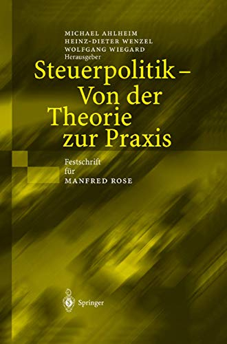 Steuerpolitik — Von der Theorie zur Praxis: Festschrift für Manfred Rose