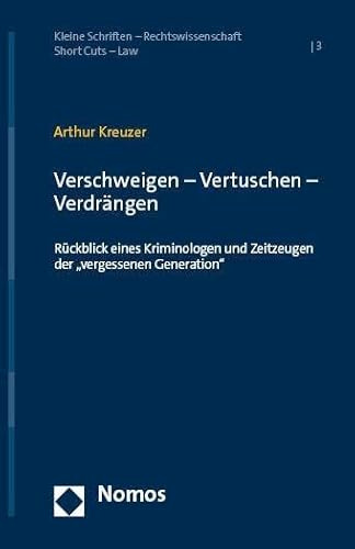 Verschweigen – Vertuschen – Verdrängen: Rückblick eines Kriminologen und Zeitzeugen der „vergessenen Generation (Kleine Schriften – Rechtswissenschaft | Short Cuts – Law)