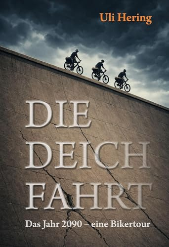 Die Deichfahrt: Das Jahr 2090 - eine Bikertour
