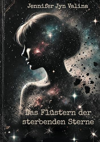 Das Flüstern der sterbenden Sterne (Ein Stück Unsterblichkeit)