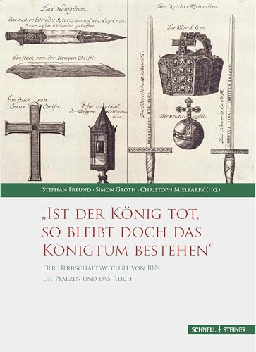 Der Herrschaftswechsel von 1024, die Pfalzen und das Reich: Ist der König tot, so bleibt doch das Königtum bestehen (Palatium. Studien zur Pfalzenforschung in Sachsen-Anhalt)
