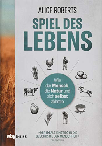 Spiel des Lebens: Wie der Mensch die Natur und sich selbst zähmte