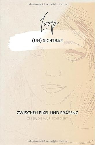 1 / Loop (un) sichtbar: ZWISCHEN PIXEL UND PRÄSENZ - ZEILEN, DIE MAN NICHT SIEHT