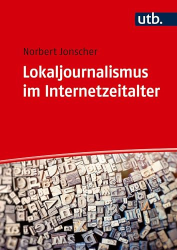 Lokaljournalismus im Internetzeitalter: Zur Bedeutung lokaler Kommunikation in einer globalen Medienwelt