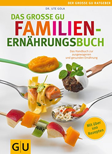 Das große GU Familienernährungsbuch: Das Handbuch zur ausgewogenen und gesunden Ernährung (GU Große Ratgeber Kinder)