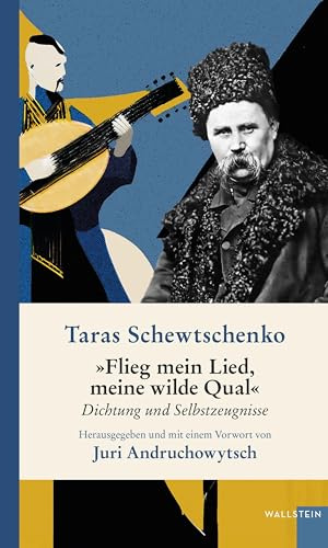 »Flieg mein Lied, meine wilde Qual«: Dichtung und Selbstzeugnisse (Ukrainische Bibliothek)