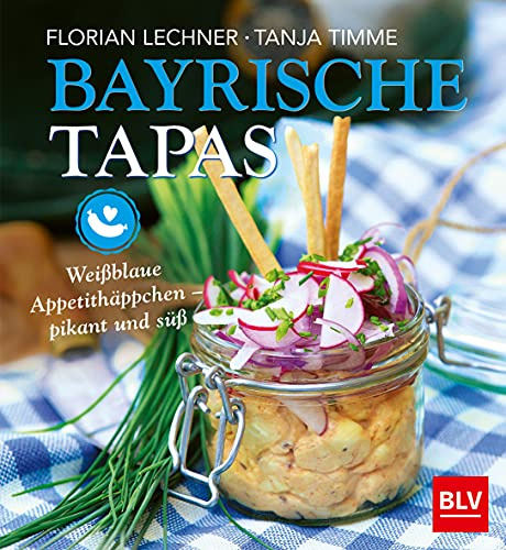 Bayrische Tapas: Weißblaue Appetithäppchen - pikant und süß (BLV Regionale Küche)