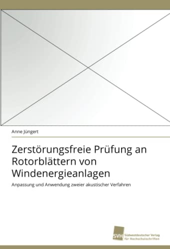 Zerstörungsfreie Prüfung an Rotorblättern von Windenergieanlagen: Anpassung und Anwendung zweier akustischer Verfahren