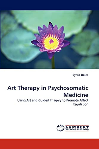 Art Therapy in Psychosomatic Medicine: Using Art and Guided Imagery to Promote Affect Regulation