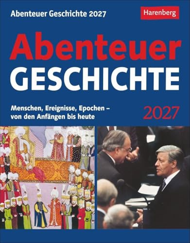 Abenteuer Geschichte Tagesabreißkalender 2027 - Menschen, Ereignisse, Epochen - von den Anfängen bis heute: Wissenskalender mit den wichtigsten ... jeden Tag. Tageskalender 2027 zum Abreißen