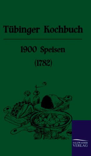 Tübinger Kochbuch: 1900 Speisen (1782)