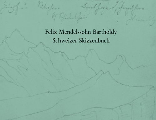 Felix Mendelssohn Bartholdy. Schweizer Skizzenbuch: Dtsch.-Engl.