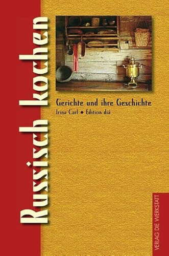 Russisch kochen (Gerichte und ihre Geschichte - Edition dià im Verlag Die Werkstatt)