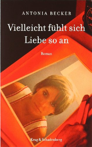 Vielleicht fühlt sich Liebe so an: Roman