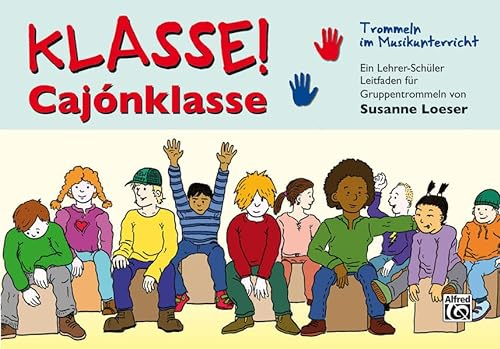 Klasse! Cajónklasse: Trommeln im Musikunterricht! Ein Lehrer-Schüler Leitfaden für Gruppentrommeln.