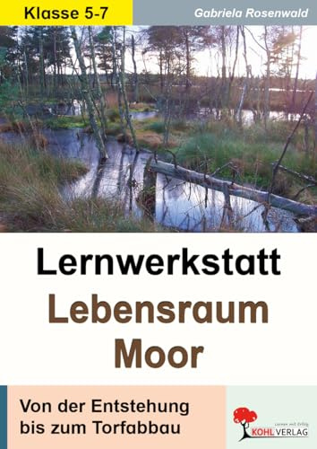 Lernwerkstatt Lebensraum Moor Sachunterricht Biologie Erdkunde Grundschule Sekundarstufe Klasse 3-7 | Hochmoor Niedermoor Torf Moorleichen Tiere ... Von der Entstehung bis zum Torfabbau