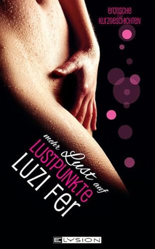 Mehr Lust auf Lustpunkte: erotische Geschichten