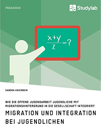 Migration und Integration bei Jugendlichen. Wie die Offene Jugendarbeit Jugendliche mit Migrationshintergrund in die Gesellschaft integriert