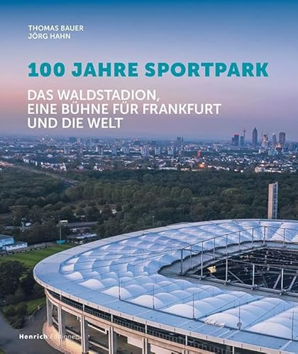 100 Jahre Sportpark: Das Waldstadion, eine Bühme für Frankfurt und die Welt
