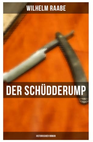Der Schüdderump: Historischer Roman: Poetischer Realismus über soziale Not, Kleinstadtmilieu und geschichtliche Gewalt