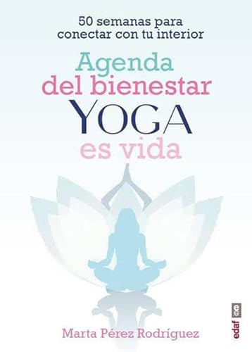 Agenda del bienestar Yoga es vida: 50 semanas para conectar con tu interior (Plus vitae)
