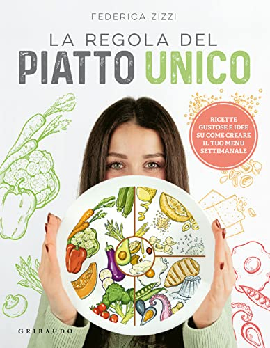 La regola del piatto unico. Ricette gustose e idee su come creare il tuo menu settimanale (Italiano)