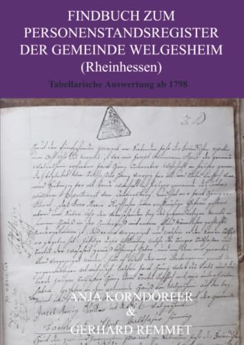 Findbuch zum Personenstandsregister der Gemeinde Welgesheim/ Rheinhessen: Tabellarische Auswertung ab 1798