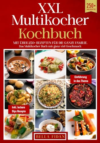 XXL Multikocher Kochbuch: Mit über 250+ Rezepten für die ganze Familie. Das Multikocher Buch mit ganz viel Geschmack. Inklusive leckere Dips Rezepte