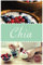 Das Chia Samen Kochbuch I Gesund, Fit und Schön mit 25 leckeren Chia Rezepten: glutenfrei, vegan, vegetarisch, Superfood, clean eating